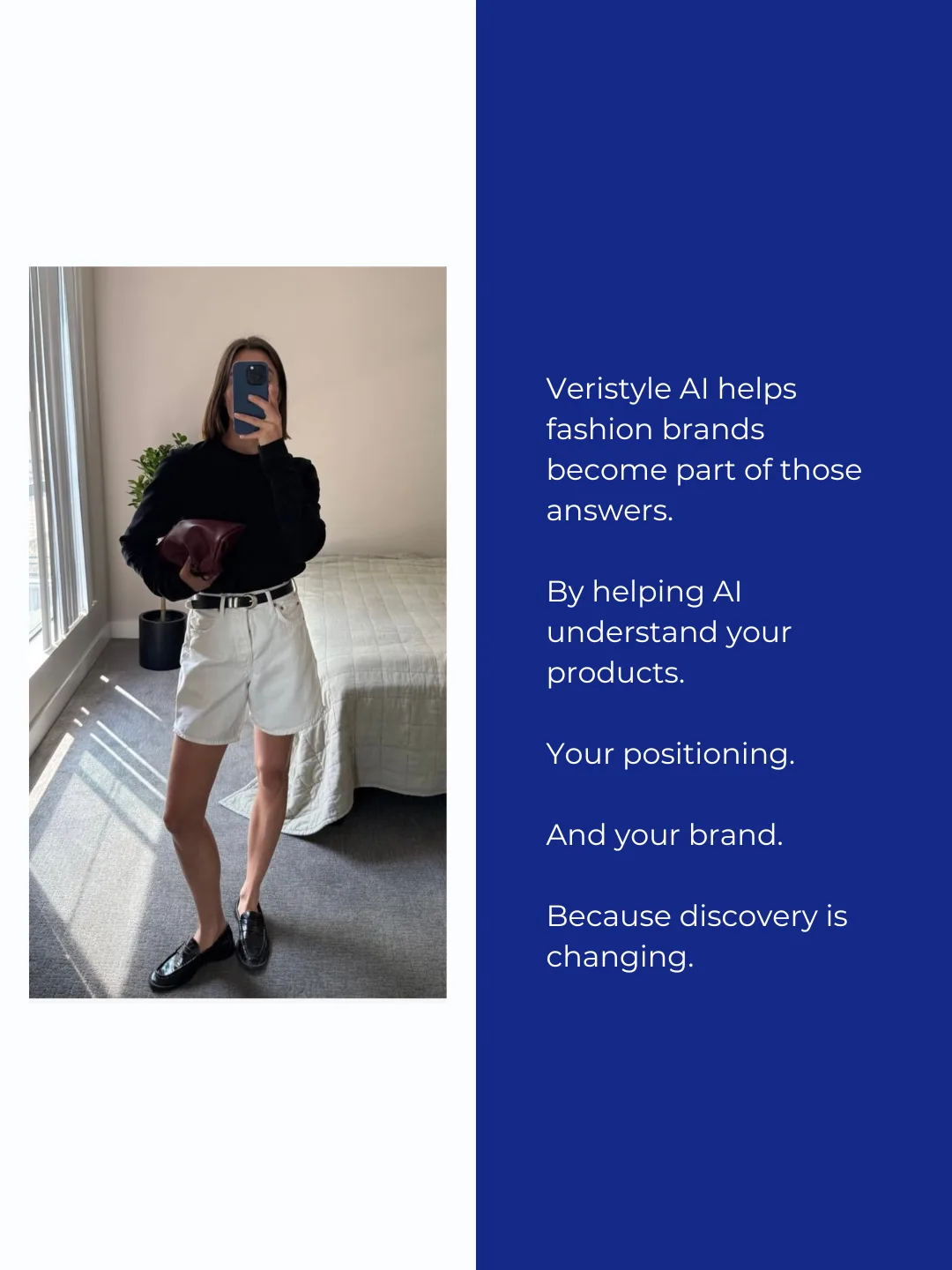 Veristyle AI helps fashion brands become part of those answers, by helping AI understand your products, your positioning, and your brand, because discovery is changing.