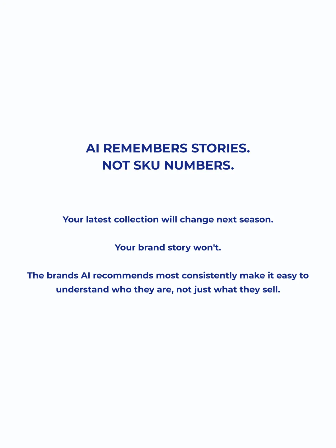 A quote card reading: AI remembers stories, not SKU numbers. Your latest collection will change next season. Your brand story won't. The brands AI recommends most consistently make it easy to understand who they are, not just what they sell.