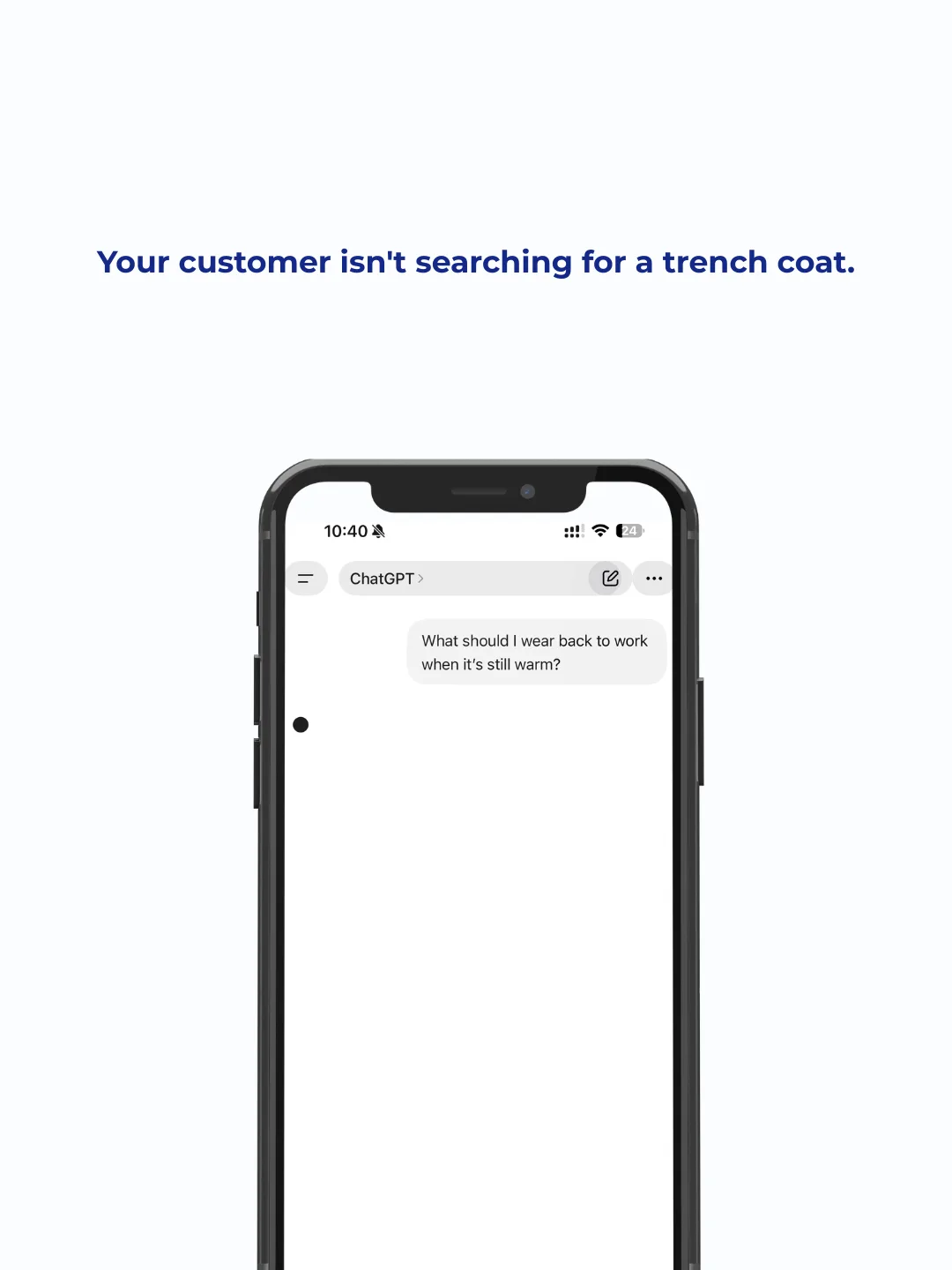 A phone screen showing a ChatGPT conversation with the question: What should I wear back to work when it's still warm? Text above reads: Your customer isn't searching for a trench coat.