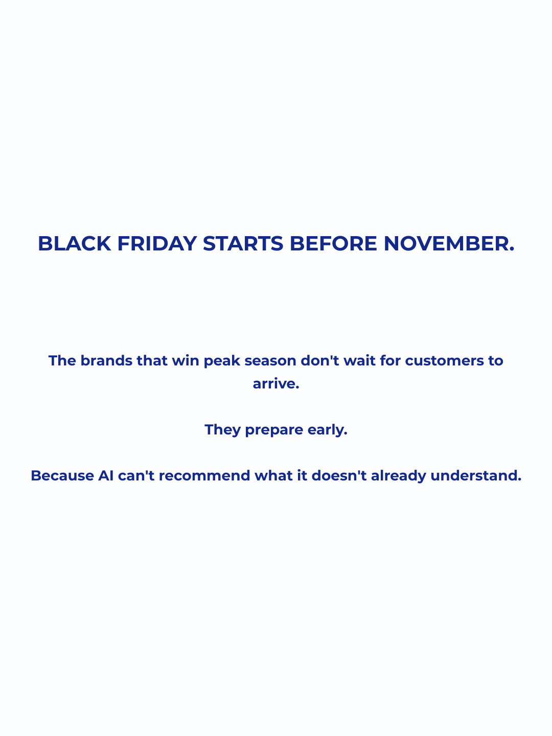 The brands that win peak season don't wait for customers to arrive. They prepare early, because AI can't recommend what it doesn't already understand.