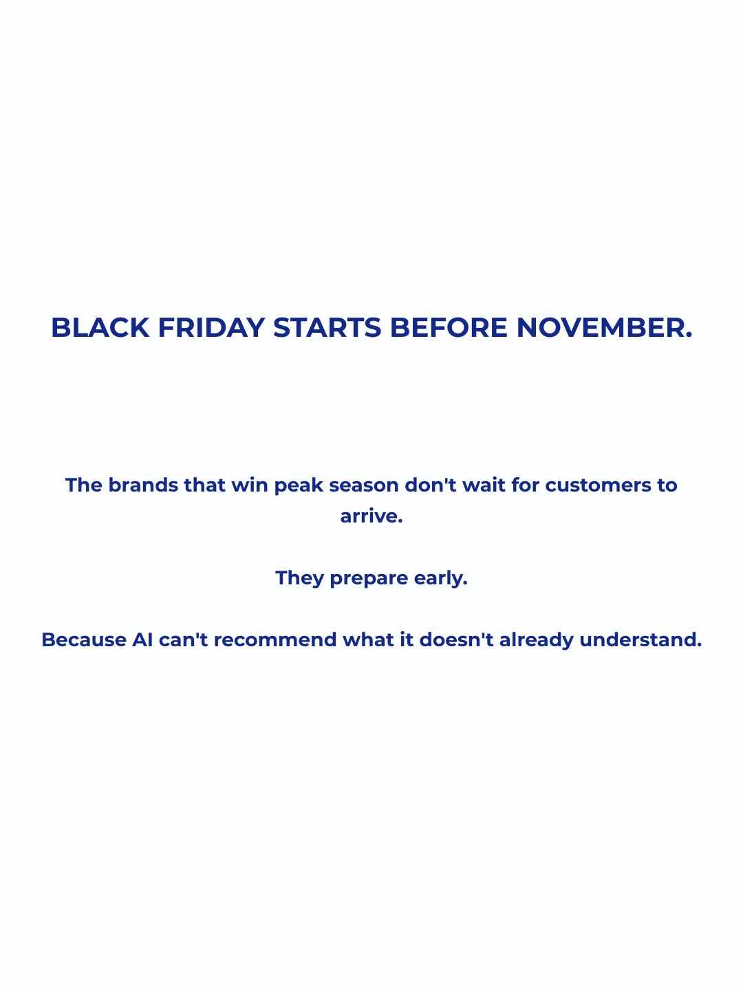 The brands that win peak season don't wait for customers to arrive. They prepare early, because AI can't recommend what it doesn't already understand.