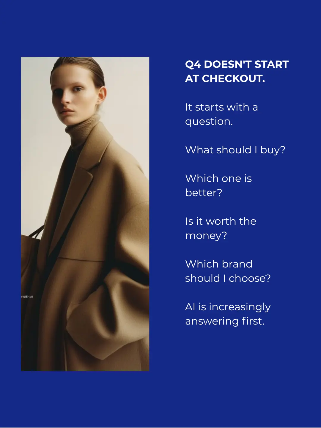 A model in a camel coat beside the text: Q4 doesn't start at checkout. It starts with a question. What should I buy? Which one is better? Is it worth the money? Which brand should I choose? AI is increasingly answering first.